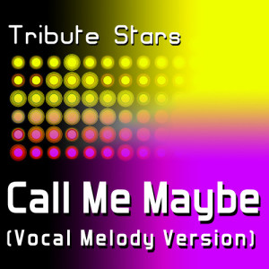 ดาวน์โหลดและฟังเพลง Carly Rae Jepsen - Call Me Maybe (Vocal Melody Version) พร้อมเนื้อเพลงจาก Tribute Stars