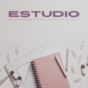 Album Estudio: Estado De Concentración Con El Sonido De La Lluvia Vol. 1 oleh Música para el enfoque y la concentración