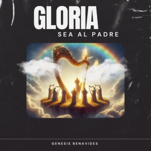 ดาวน์โหลดและฟังเพลง GLORIA SEA AL PADRE พร้อมเนื้อเพลงจาก Genesis Benavides