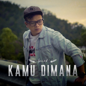 Listen to Kamu Dimana song with lyrics from Ipank