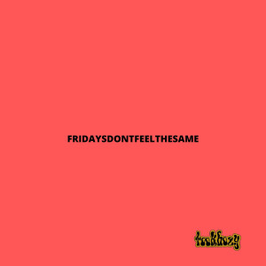 Album FridaysDontFeeltheSame from 