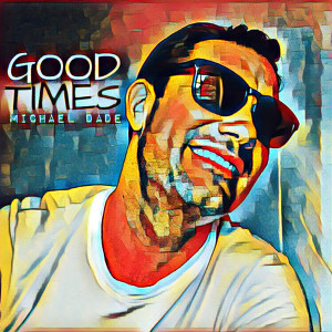 收听Michael Dade的Good Times歌词歌曲