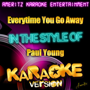 收聽Ameritz Karaoke Entertainment的Everytime You Go Away (In the Style of Paul Young) [Karaoke Version] (Karaoke Version)歌詞歌曲