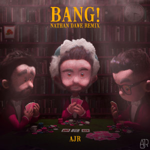 ดาวน์โหลดและฟังเพลง Bang! (Nathan Dawe Remix) พร้อมเนื้อเพลงจาก AJR