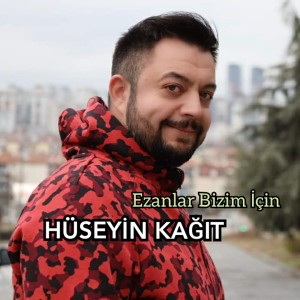 Listen to Ezanlar Bizim İçin song with lyrics from Hüseyin Kağıt