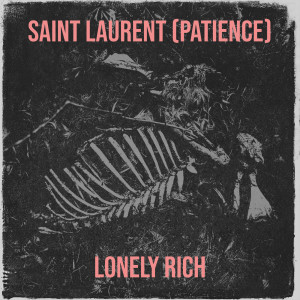Listen to Saint Laurent (Patience) (Explicit) song with lyrics from Lonely Rich