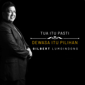 Album Tua itu Pasti, Dewasa Itu Pilihan oleh Gilbert Lumoindong