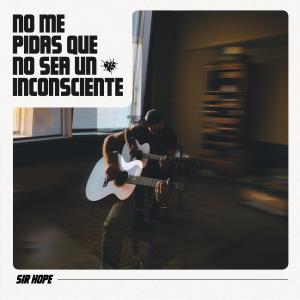 Listen to No me pidas que no sea un inconsciente song with lyrics from Sir Hope
