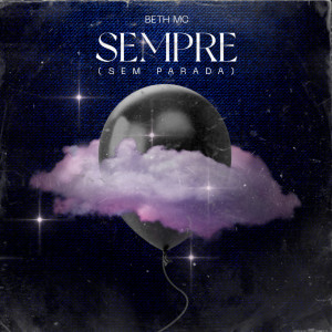 ดาวน์โหลดและฟังเพลง Sempre (Sem Parada) พร้อมเนื้อเพลงจาก Beth mc