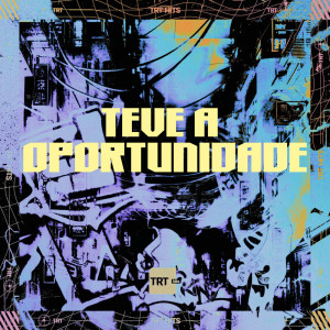 อัลบัม TEVE A OPORTUNIDADE (Explicit) ศิลปิน TRT HITS