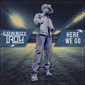 Cowboy Troy的專輯Here We Go (Stadium Anthem)