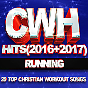 Christian Workout Hits Group的專輯Cwh – Running Hits (2016 + 2017) 20 Top Christian Workout Songs
