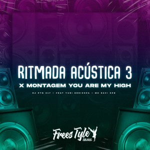 Listen to Ritmada Acústica 3 X Montagem You Are My High (Explicit) song with lyrics from DJ PTS 017