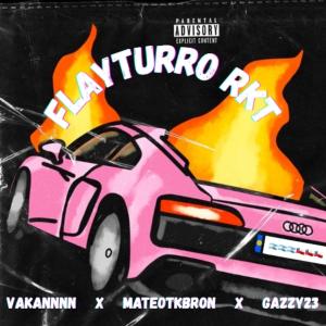 收聽vakannnn的FLAYTURRO RKT (feat. MateoTKBRON & Gazzy)歌詞歌曲