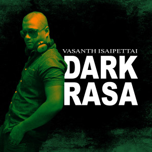 Album Dark Rasa oleh Vasanth Isaipettai