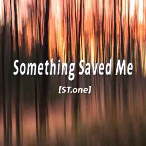 收聽ST.one的Something Saved Me歌詞歌曲
