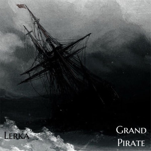 Listen to Grand Pirate song with lyrics from Lerka