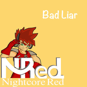 收听Nightcore Red的Bad Liar歌词歌曲