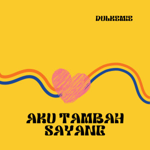 Listen to Aku Tambah Sayang song with lyrics from Dulkemie