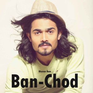 Listen to Ban-chod song with lyrics from Bhuvan Bam