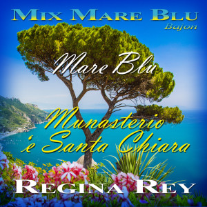 收听Regina Rey的Mare Blu / Munasterio 'e Santa Chiara (Bajon)歌词歌曲