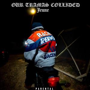 Jeune Adot的專輯OUR TRAMAS COLLIDED (Explicit)