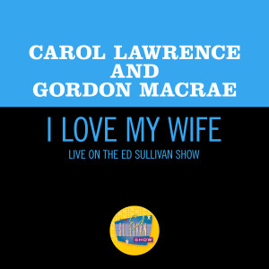 อัลบัม I Love My Wife (Live On The Ed Sullivan Show, December 3, 1967) ศิลปิน Carol Lawrence