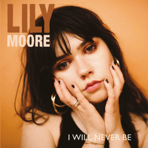 收聽Lily Moore的I Will Never Be歌詞歌曲