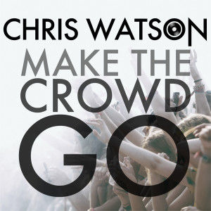 Album Make the Crowd Go from Chris Watson