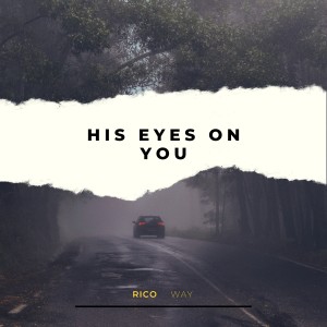 ดาวน์โหลดและฟังเพลง His Eyes on You พร้อมเนื้อเพลงจาก Rico Way