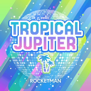 Album TROPICAL JUPITER from Rocketman
