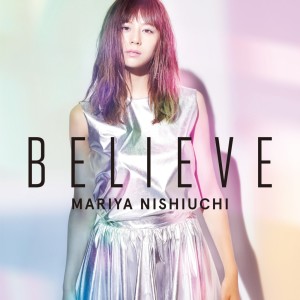 ดาวน์โหลดและฟังเพลง BELIEVE พร้อมเนื้อเพลงจาก 西内麻里亚