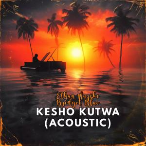 Kethan的專輯Kesho Kutwa (feat. Bridget Blue) [Acoustic Version]