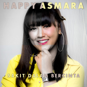 Dengarkan lagu Sakit Dalam Bercinta nyanyian Happy Asmara dengan lirik