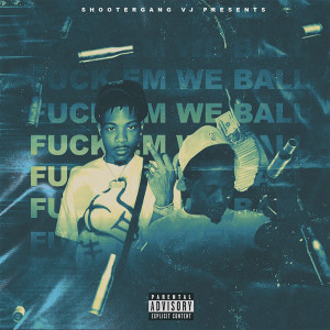 Shootergang VJ的專輯Fuck Em We Ball (Explicit)