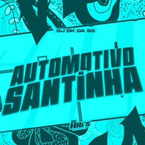 Listen to Automotivo da Santinha (Explicit) song with lyrics from dj dk da Bs