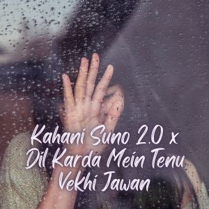 Album Kahani Suno 2.0 x Dil Karda Mein Tenu Vekhi Jawan from Ishu Music