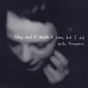 Echo Troopers的专辑They Said I Shouldn't Care, but I Did