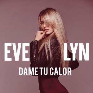 ดาวน์โหลดและฟังเพลง Dame Tu Calor พร้อมเนื้อเพลงจาก Evelyn