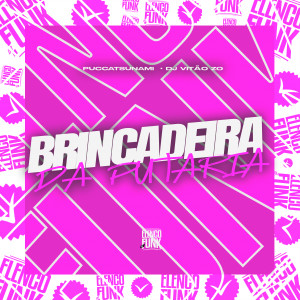 Listen to Brincadeira da Putaria (Explicit) song with lyrics from PUCCATSUNAMI