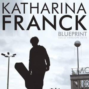 Listen to Blueprint (Solo Version 2010) song with lyrics from Katharina Franck