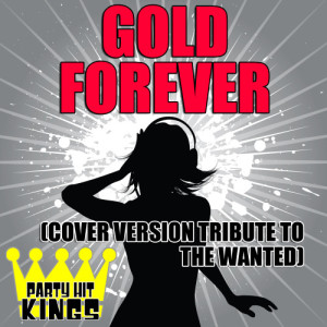 收聽Party Hit Kings的Gold Forever (Cover Version Tribute to The Wanted)歌詞歌曲
