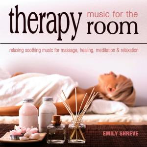 Emily Shreve的專輯Music for the Therapy Room: Relaxing Soothing Music for Massage, Healing, Meditation & Relaxation