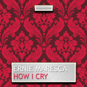 อัลบัม How I Cry ศิลปิน Ernie Maresca