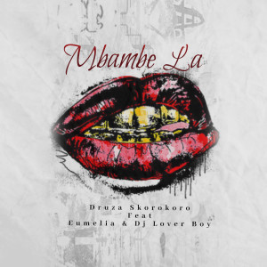 收听Druza Skorokoro的Mbambe La歌词歌曲