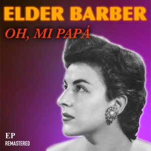 Elder Barber的專輯Oh, Mi Papá (Remastered)