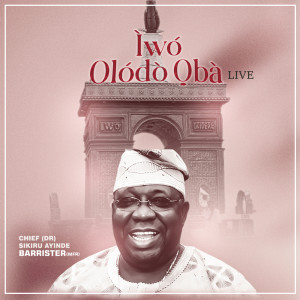Alhaji (Chief) Sikiru Ayinde Barrister & His Londoner Fuji Exponents的專輯ÌWÓ OLÓDÒ ỌBÀ (Live)