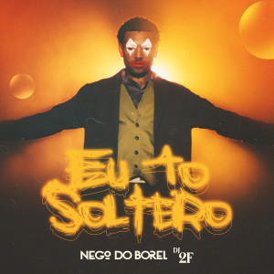 收聽Nego do Borel的Eu Tô Solteiro (Explicit)歌詞歌曲