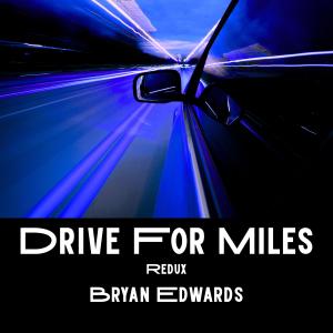 Bryan Edwards的專輯Drive For Miles (Redux)