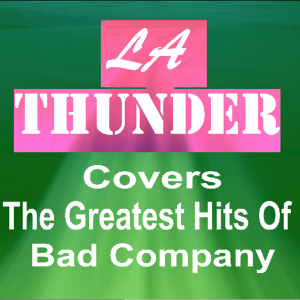 Album LA Thunder Covers the Greatest Hits of Bad Company from LA Thunder